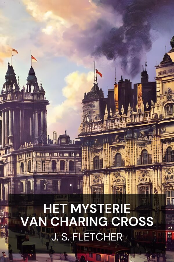 Het mysterie van Charing Cross - J. S. Fletcher (The Charing Cross Mystery - Nederlands)