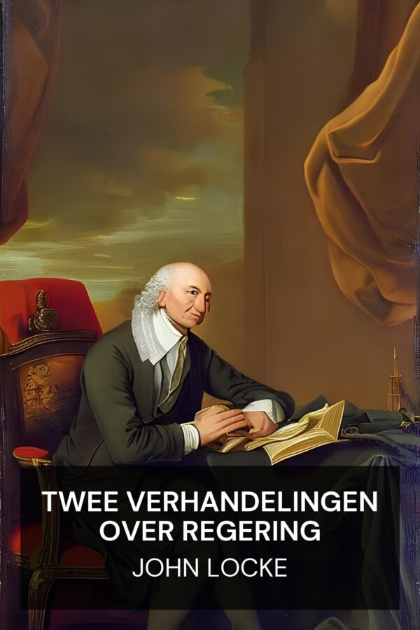 Twee verhandelingen over regering - John Locke (Two Treatises of Government - Nederlands)
