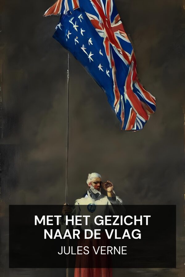 Met het gezicht naar de vlag - Jules Verne (Facing the Flag - Nederlands)