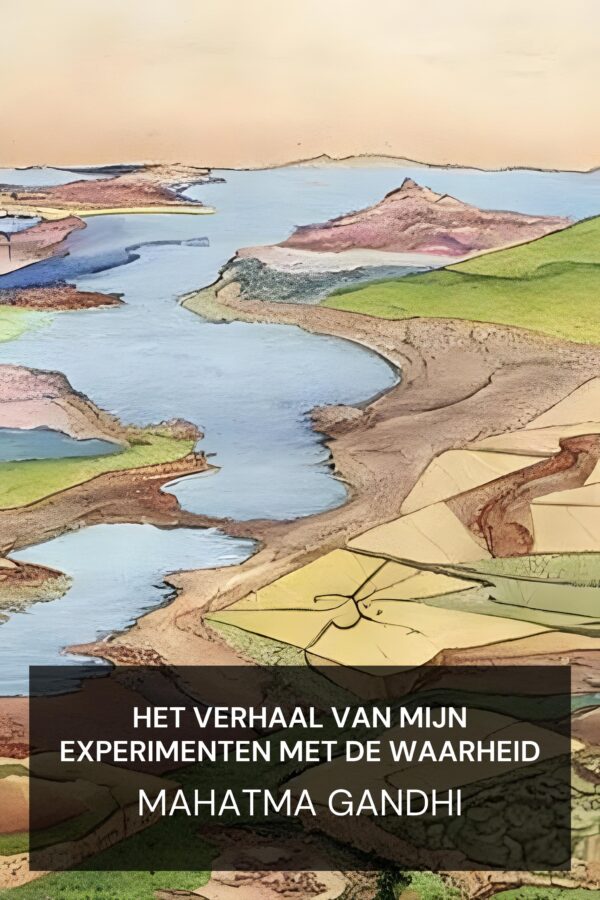 Het verhaal van mijn experimenten met de waarheid - Mahatma Gandhi (The Story of My Experiments with Truth - Nederlands)