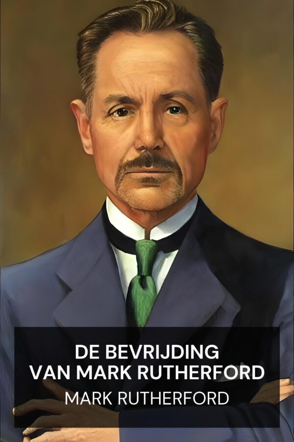 De bevrijding van Mark Rutherford - Mark Rutherford (Mark Rutherford’s Deliverance - Nederlands)