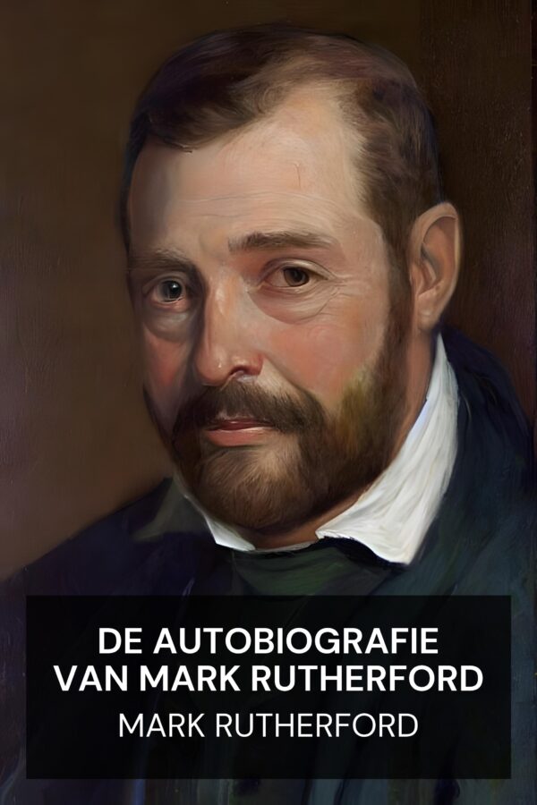 De autobiografie van Mark Rutherford - Mark Rutherford (The Autobiography of Mark Rutherford - Nederlands)