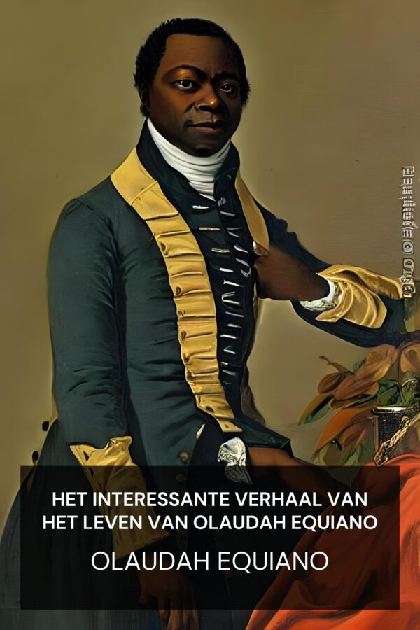 Het interessante verhaal van het leven van Olaudah Equiano - Olaudah Equiano (The Interesting Narrative of the Life of Olaudah Equiano - Nederlands)