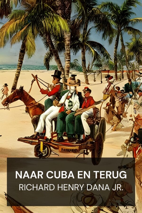 Naar Cuba en terug - Richard Henry Dana Jr. (To Cuba and Back - Nederlands)