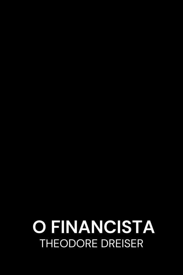 O Financista - Theodore Dreiser (The Financier - Portugues)