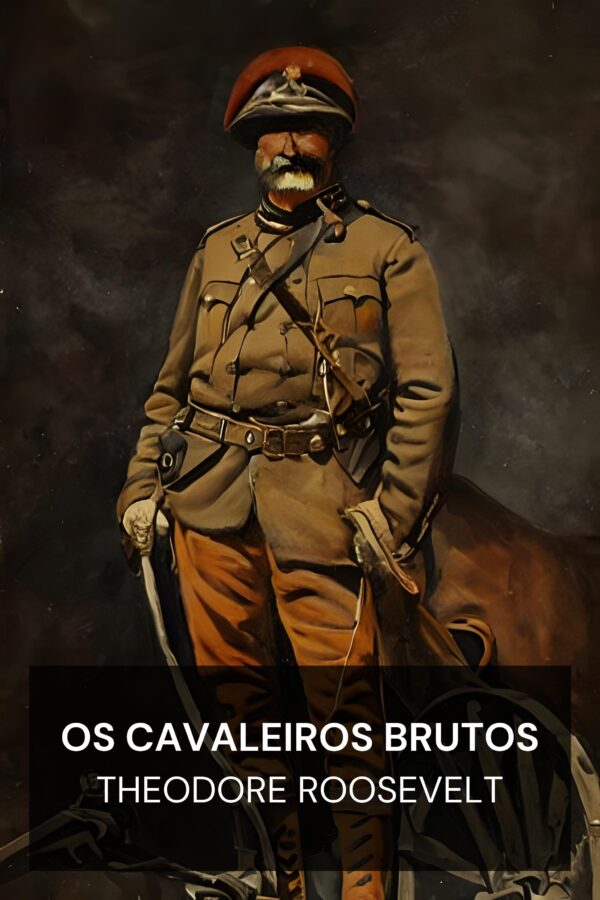 Os Cavaleiros Brutos - Theodore Roosevelt (The Rough Riders - Portugues)