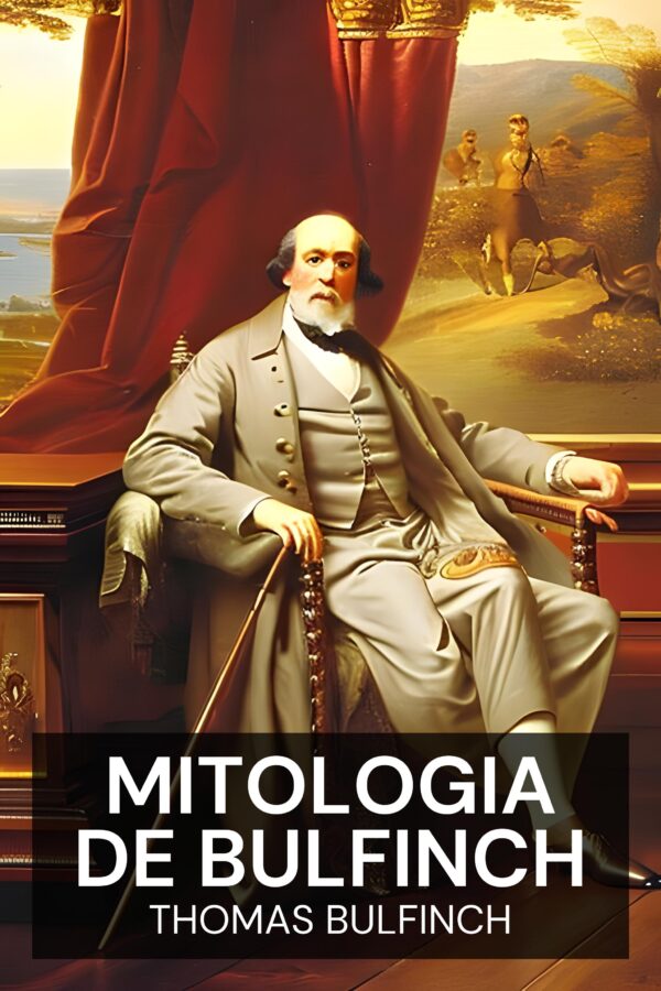 Mitologia de Bulfinch - Thomas Bulfinch (Bulfinch’s Mythology - Portugues)