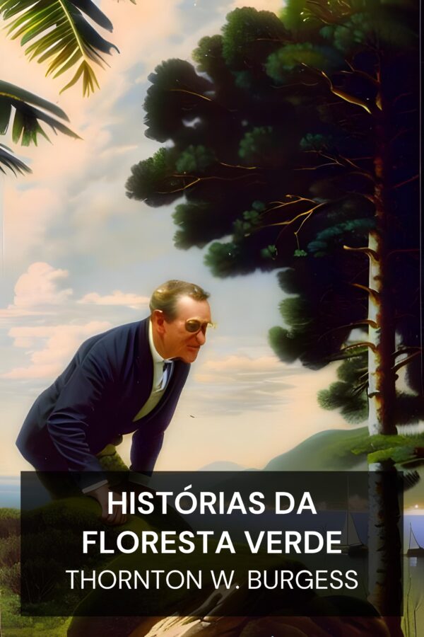 Histórias da Floresta Verde - Thornton W. Burgess (Green Forest Stories - Portugues)