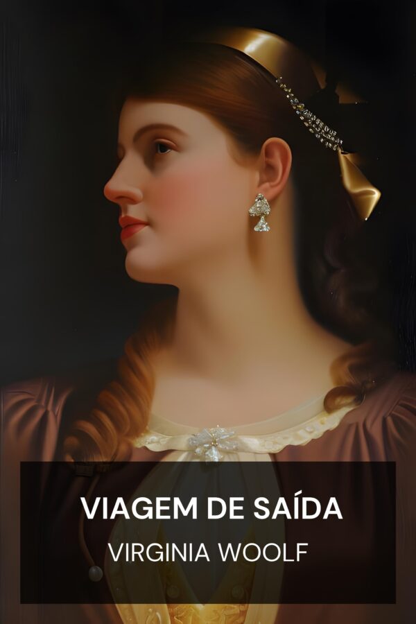 Viagem de Saída - Virginia Woolf (The Voyage Out - Portugues)