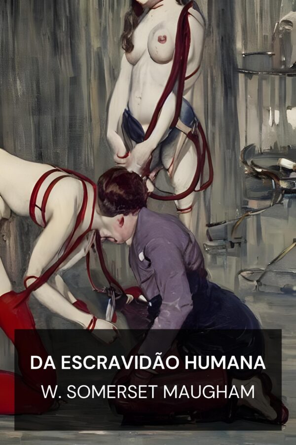 Da escravidão humana - W. Somerset Maugham (Of Human Bondage - Portugues)