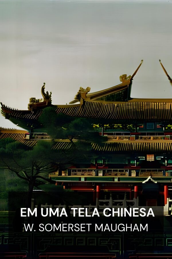 Em uma tela chinesa - W. Somerset Maugham (On a Chinese Screen - Portugues)