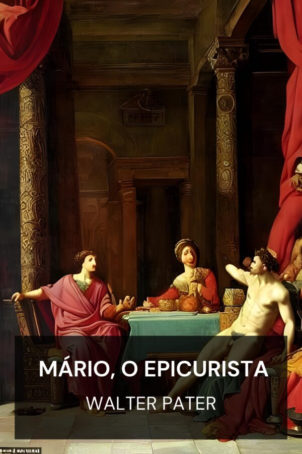 Mário, o Epicurista - Walter Pater (Marius the Epicurean - Portugues)