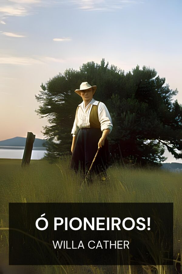 Ó Pioneiros! - Willa Cather (O Pioneers! - Portugues)