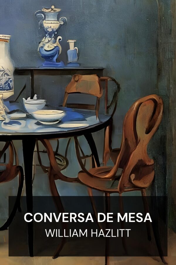 Conversa de mesa - William Hazlitt (Table-Talk - Portugues)