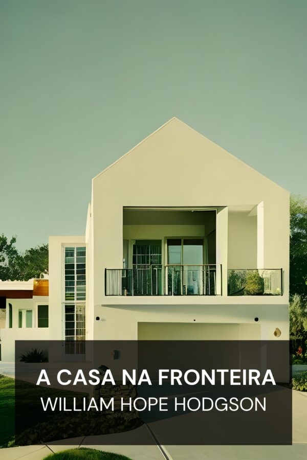 A Casa na Fronteira - William Hope Hodgson (The House on the Borderland - Portugues)
