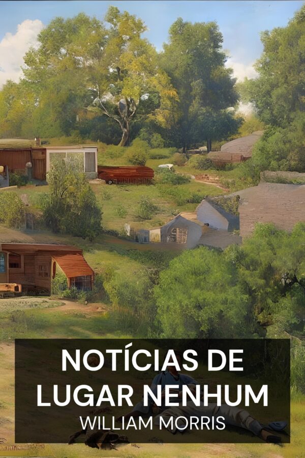 Notícias de lugar nenhum - William Morris (News from Nowhere - Portugues)