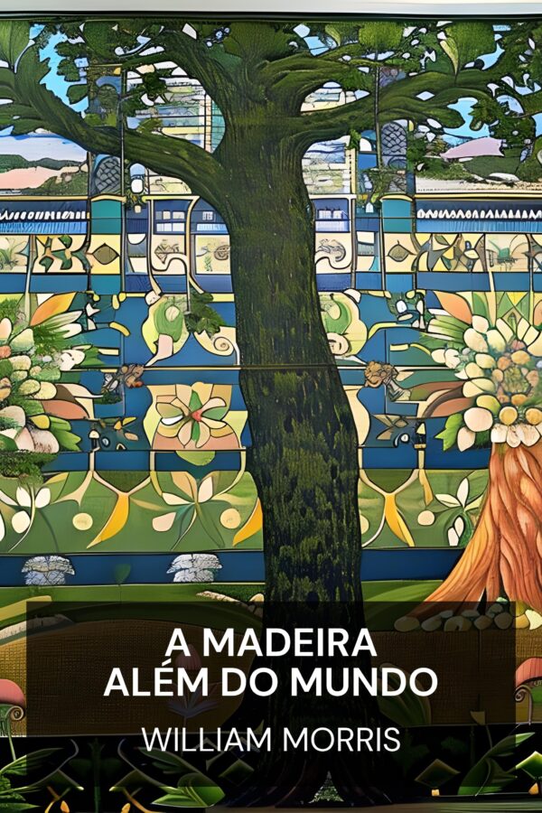 A Madeira Além do Mundo - William Morris (The Wood Beyond the World - Portugues)