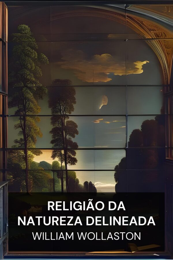 Religião da Natureza Delineada - William Wollaston (The Religion of Nature Delineated - Portugues)