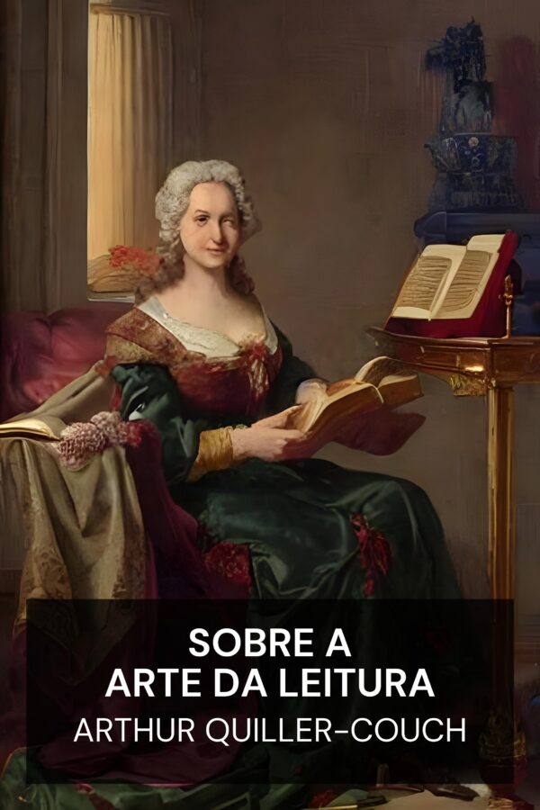 Sobre a Arte da Leitura - Arthur Quiller-Couch (On the Art of Reading - Portugues)