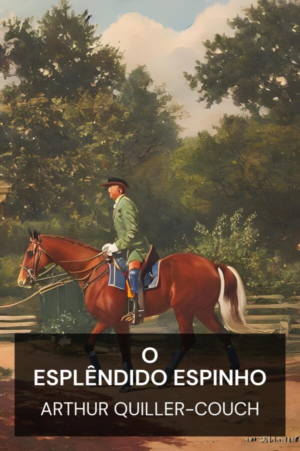 O Esplêndido Espinho - Arthur Quiller-Couch (The Splendid Spur - Portugues)