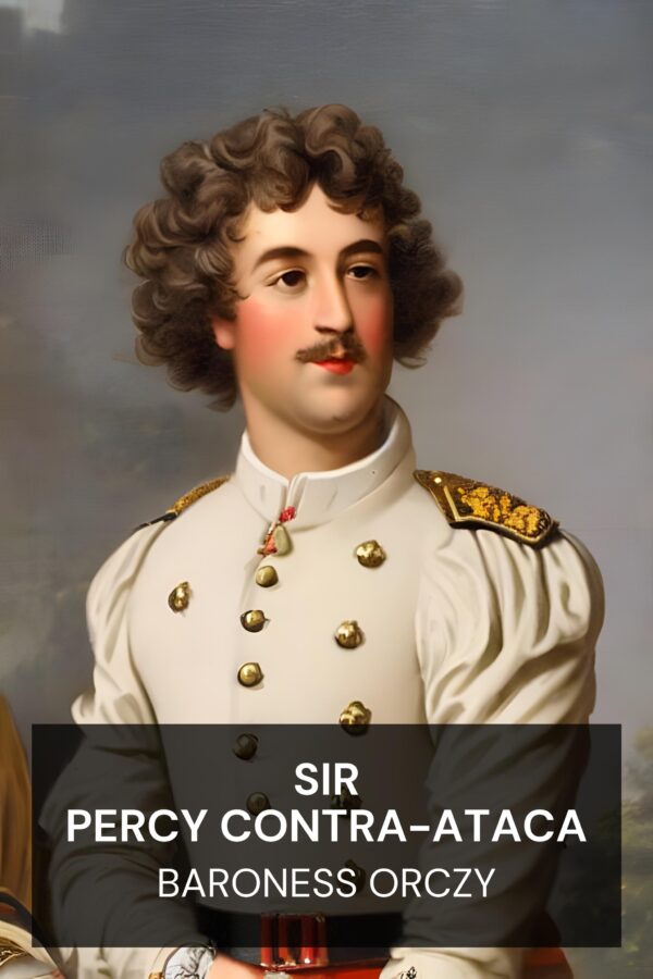 Sir Percy contra-ataca - Baroness Orczy (Sir Percy Hits Back - Portugues)