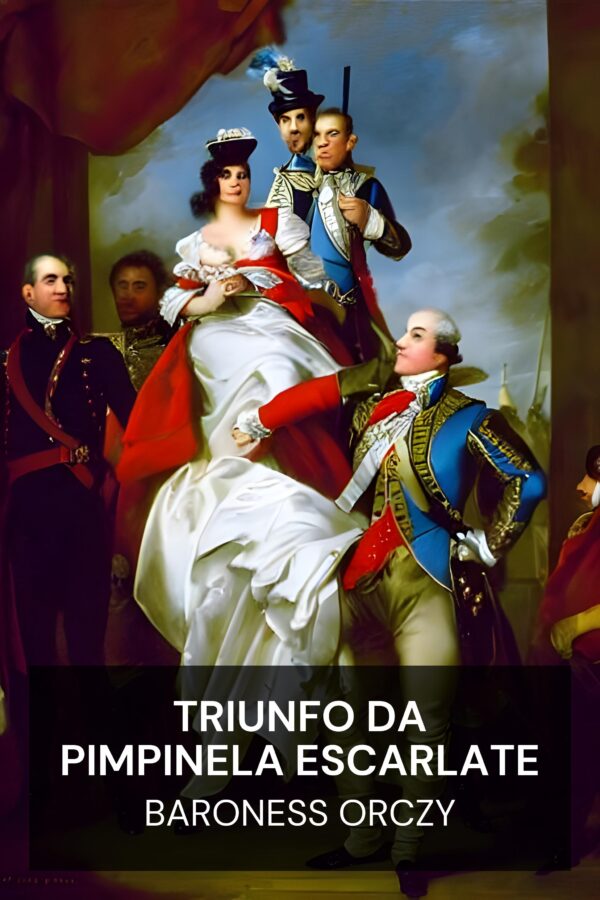 Triunfo da Pimpinela Escarlate - Baroness Orczy (The Triumph of the Scarlet Pimpernel - Portugues)