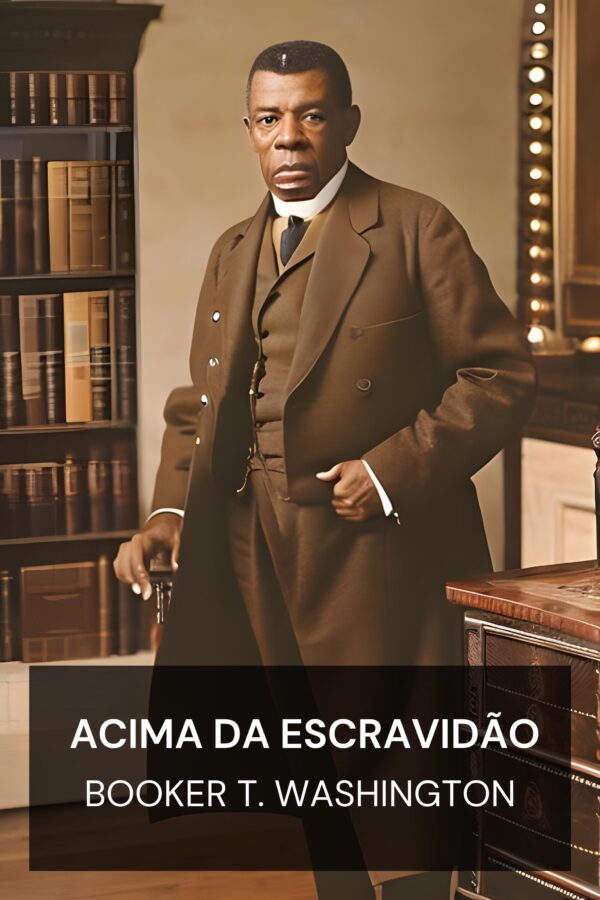 Acima da escravidão - Booker T. Washington (Up from Slavery - Portugues)