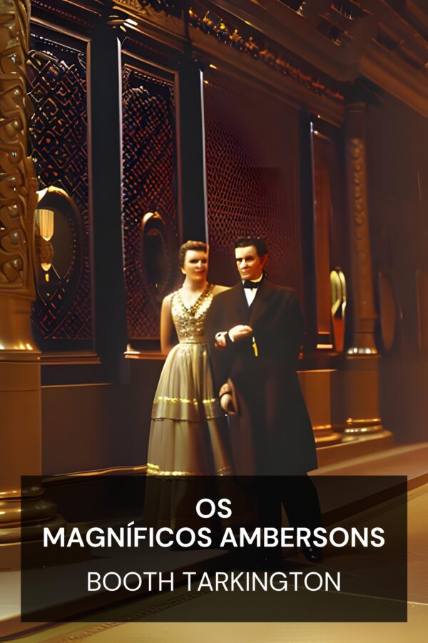 Os magníficos Ambersons - Booth Tarkington (The Magnificent Ambersons - Portugues)