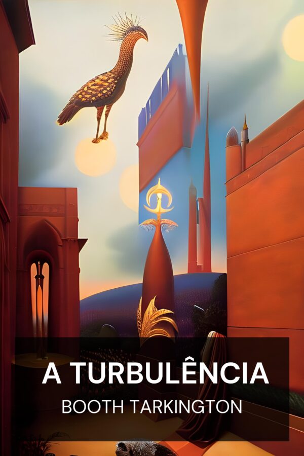 A Turbulência - Booth Tarkington (The Turmoil - Portugues)