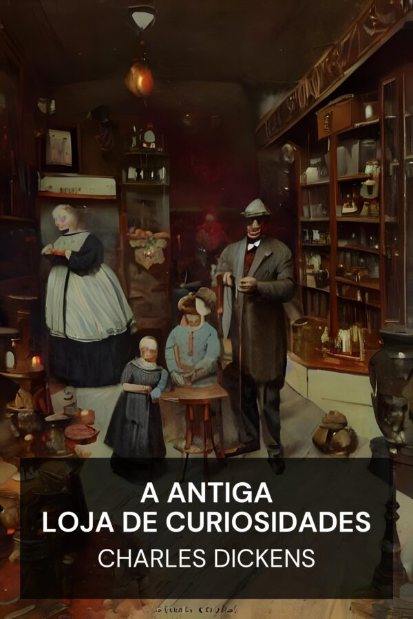 A Antiga Loja de Curiosidades - Charles Dickens (The Old Curiosity Shop - Portugues)
