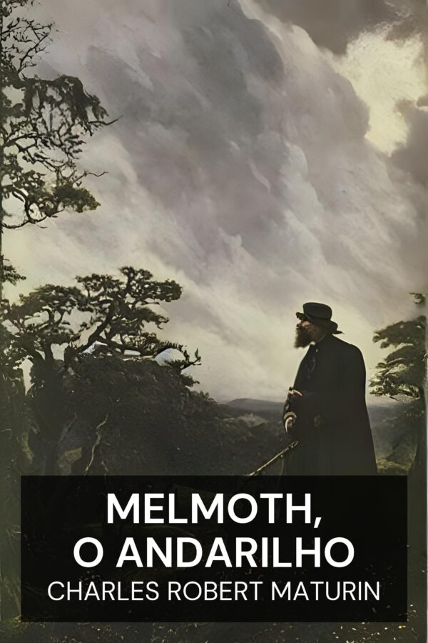 Melmoth, o Andarilho - Charles Robert Maturin (Melmoth the Wanderer - Portugues)