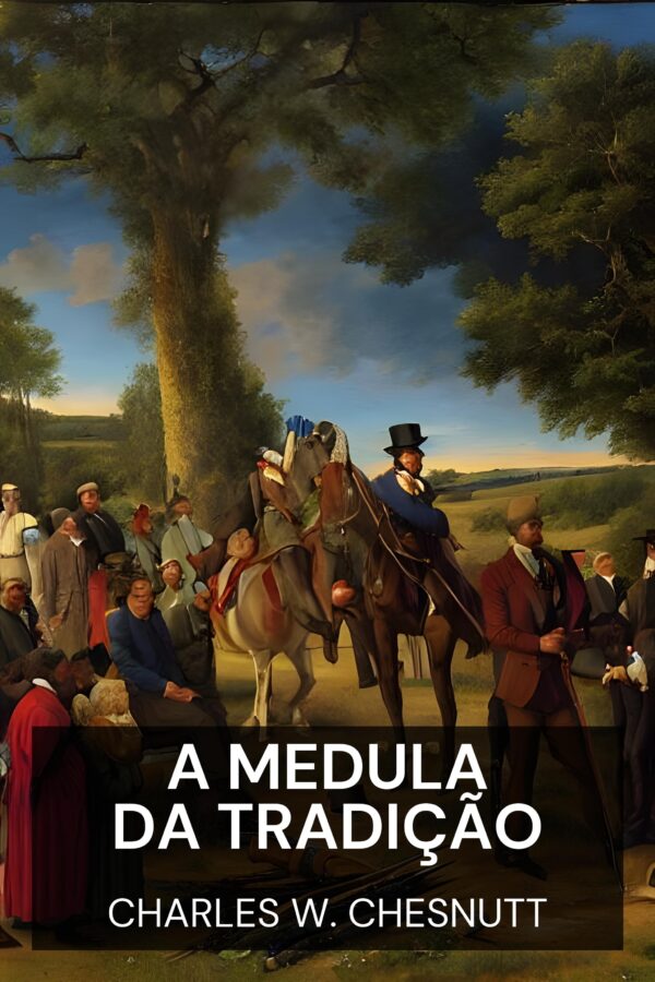 A Medula da Tradição - Charles W. Chesnutt (The Marrow of Tradition - Portugues)