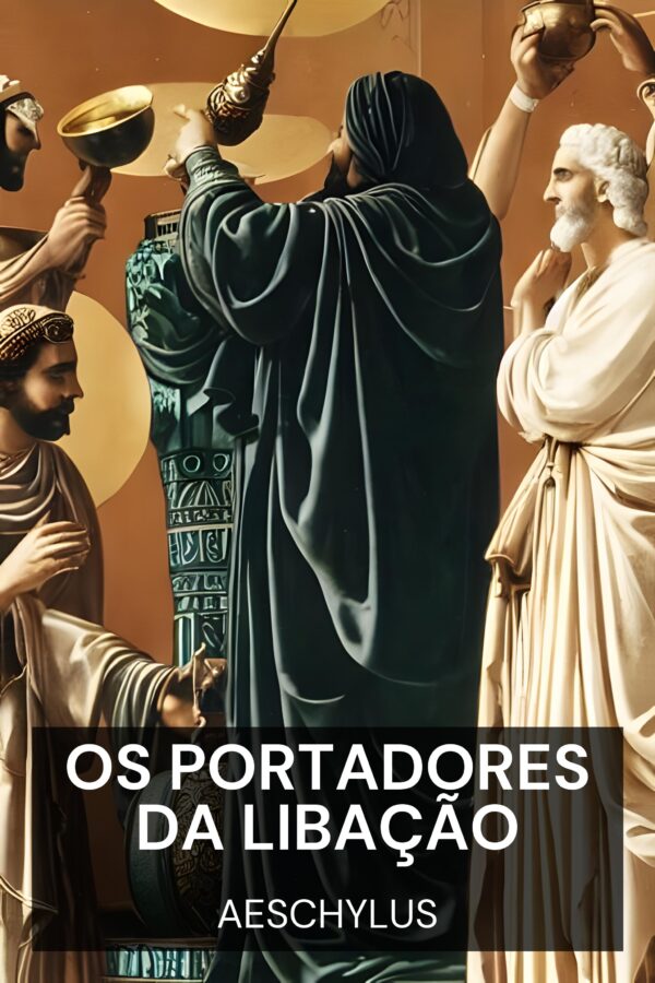 Os Portadores da Libação - Aeschylus (The Libation Bearers - Portugues)