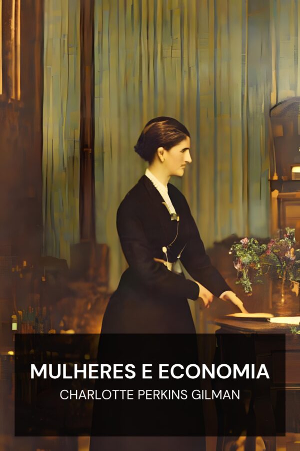 Mulheres e Economia - Charlotte Perkins Gilman (Women and Economics - Portugues)