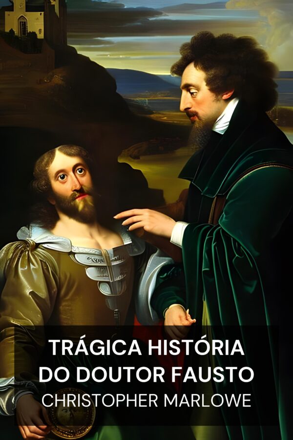 Trágica História do Doutor Fausto - Christopher Marlowe (The Tragical History of Doctor Faustus - Portugues)