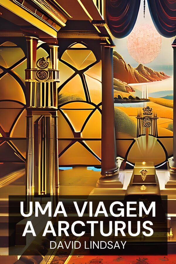 Uma Viagem a Arcturus - David Lindsay (A Voyage to Arcturus - Portugues)