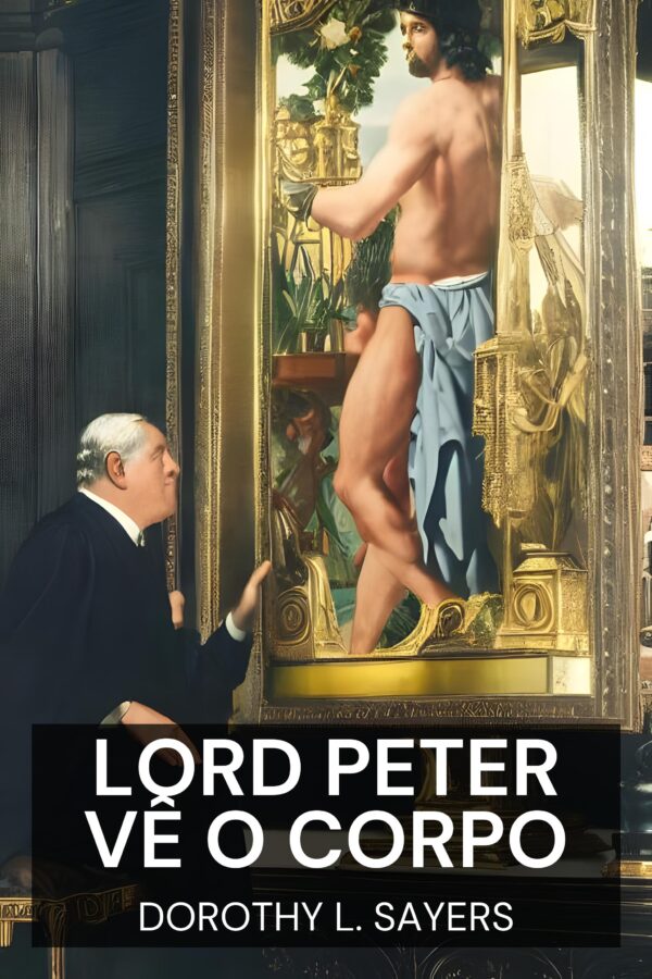 Lord Peter Vê o Corpo - Dorothy L. Sayers (Lord Peter Views the Body - Portugues)