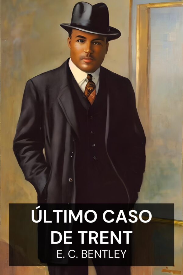 Último Caso de Trent - E. C. Bentley (Trent’s Last Case - Portugues)