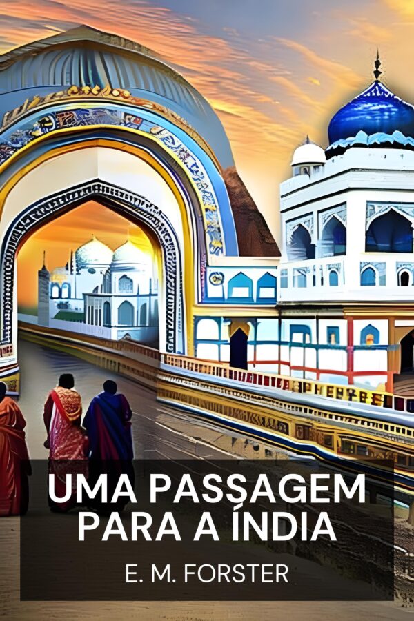 Uma Passagem para a Índia - E. M. Forster (A Passage to India - Portugues)