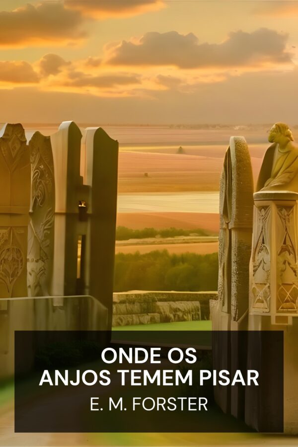 Onde os anjos temem pisar - E. M. Forster (Where Angels Fear to Tread - Portugues)