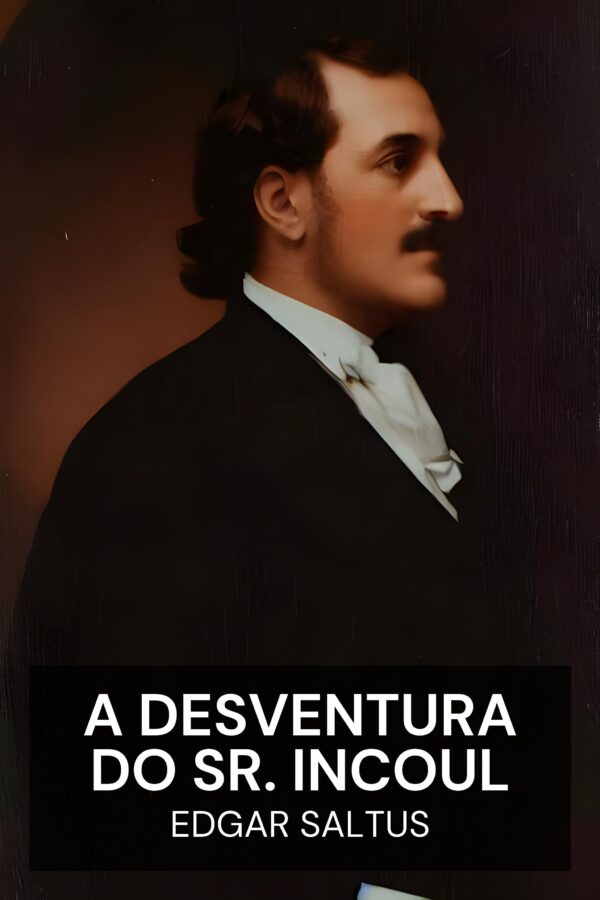 A desventura do Sr. Incoul - Edgar Saltus (Mr. Incoul’s Misadventure - Portugues)