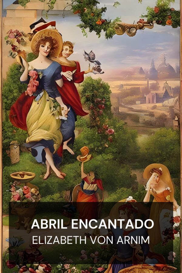Abril Encantado - Elizabeth von Arnim (The Enchanted April - Portugues)