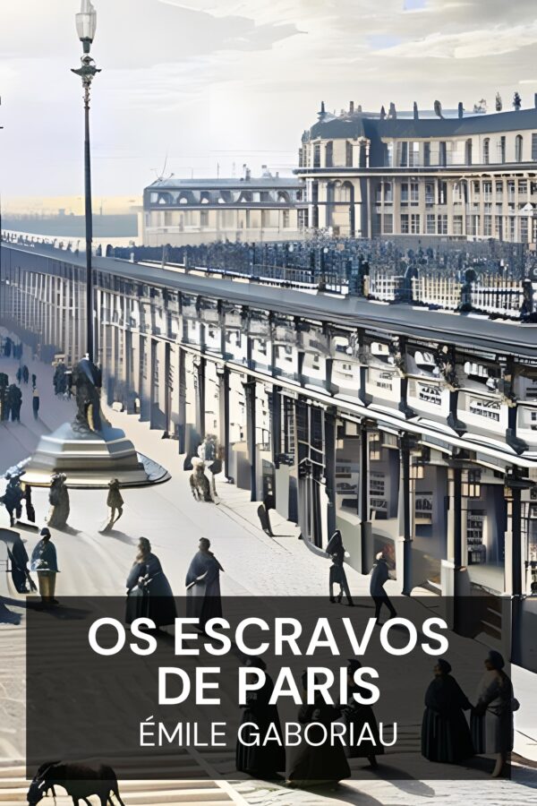 Os Escravos de Paris - Émile Gaboriau (The Slaves of Paris - Portugues)