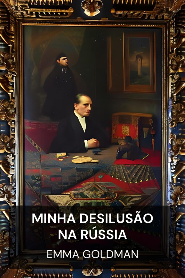 Minha desilusão na Rússia - Emma Goldman (My Disillusionment in Russia - Portugues)