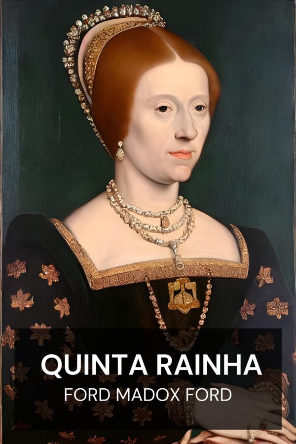 Quinta Rainha - Ford Madox Ford (The Fifth Queen - Portugues)
