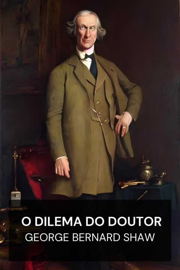 O Dilema do Doutor - George Bernard Shaw (The Doctor’s Dilemma - Portugues)