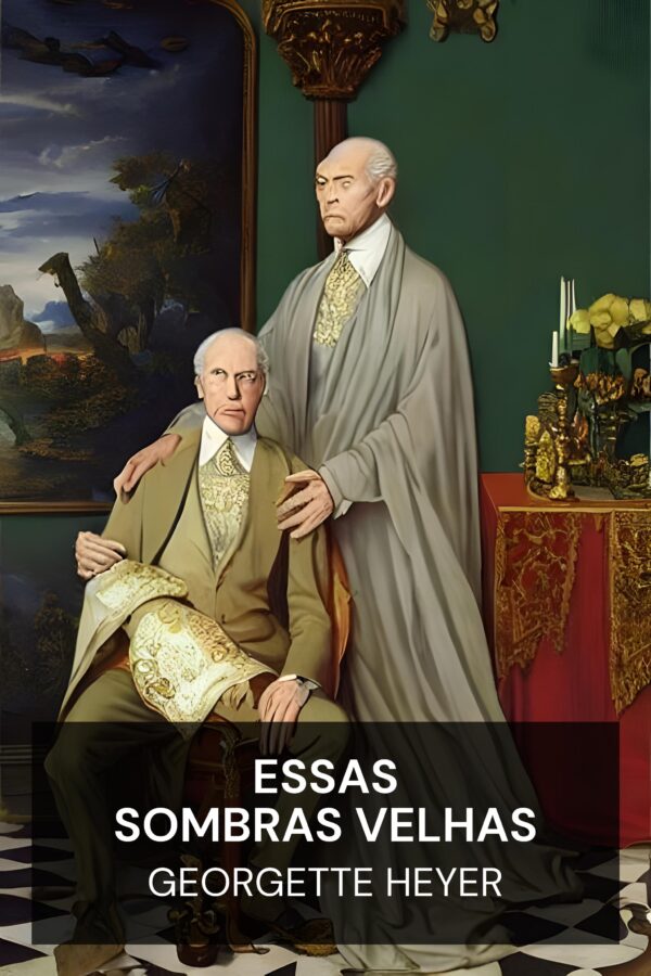 Essas Sombras Velhas - Georgette Heyer (These Old Shades - Portugues)