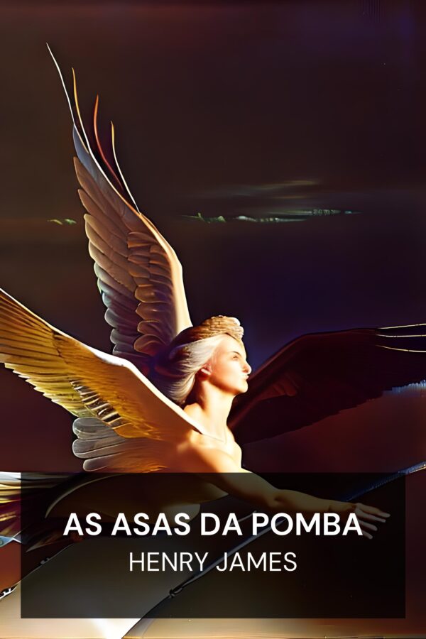 As Asas da Pomba - Henry James (The Wings of the Dove - Portugues)