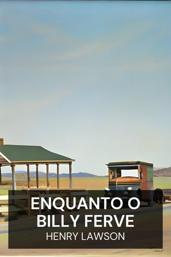 Enquanto o Billy ferve - Henry Lawson (While the Billy Boils - Portugues)