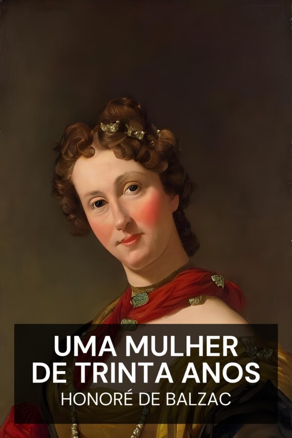 Uma Mulher de Trinta Anos - Honoré de Balzac (A Woman of Thirty - Portugues)